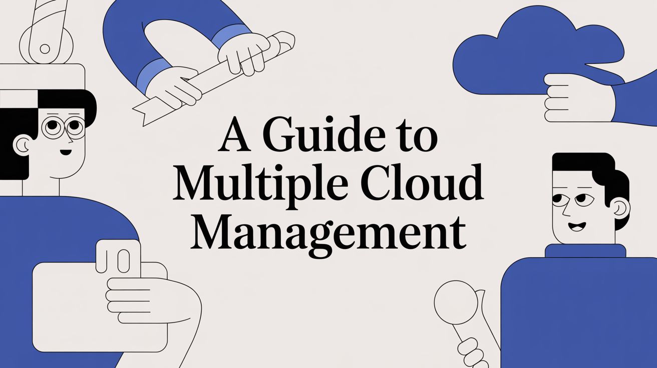 A Guide to Multiple Cloud Management